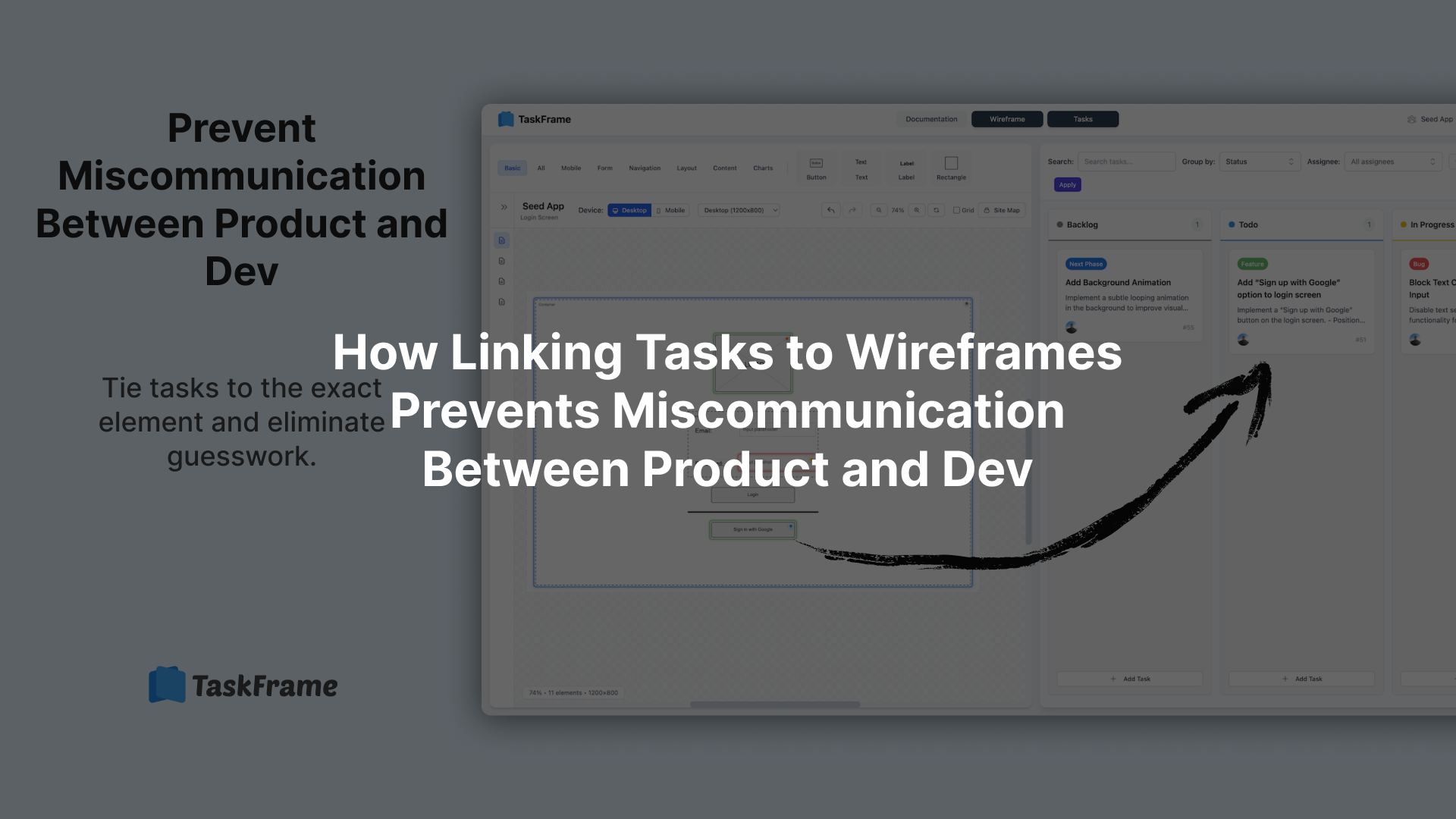 Miscommunication between product and dev teams often comes from lack of context. Linking tasks directly to wireframes keeps everyone aligned and reduces back-and-forth.