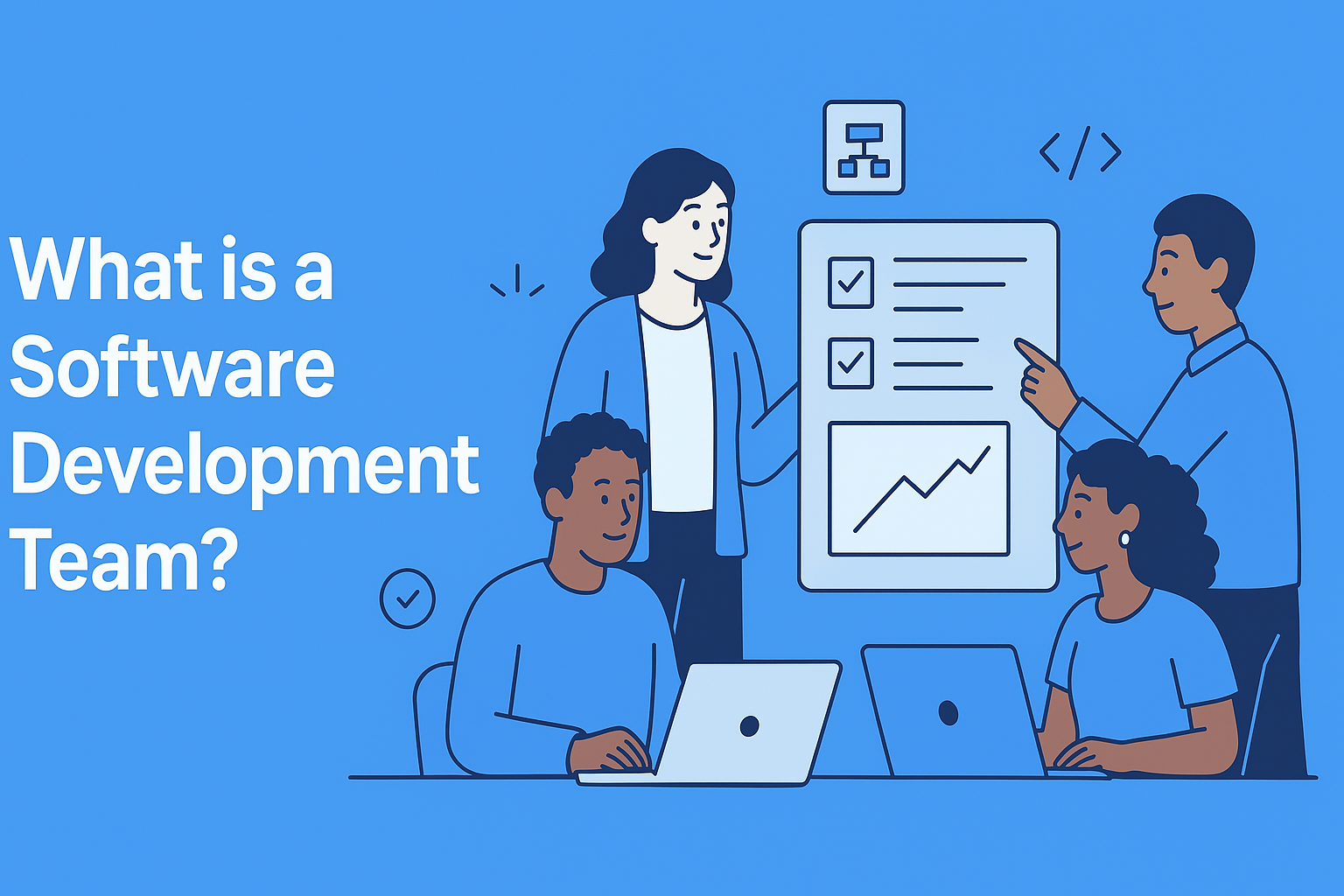What is a Software Development Team? Roles and Responsibilities Explained